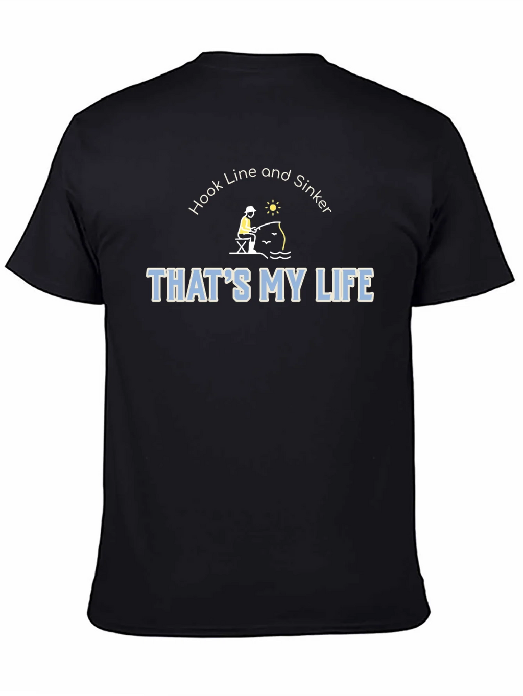 Hook Line & Sinker Thats My Life Fishing T-Shirt