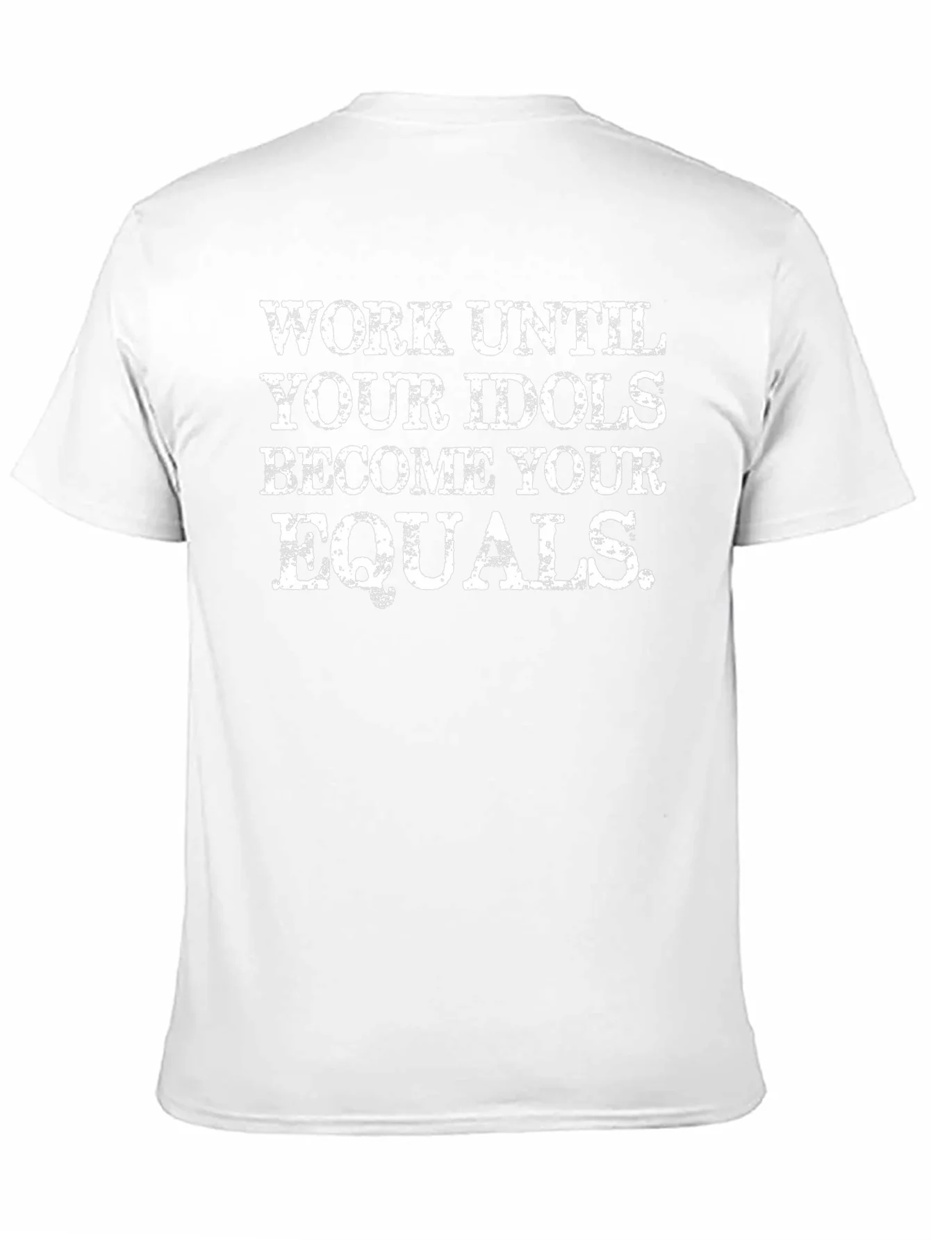 Work Until Your Idols Become Your Equals T-Shirt