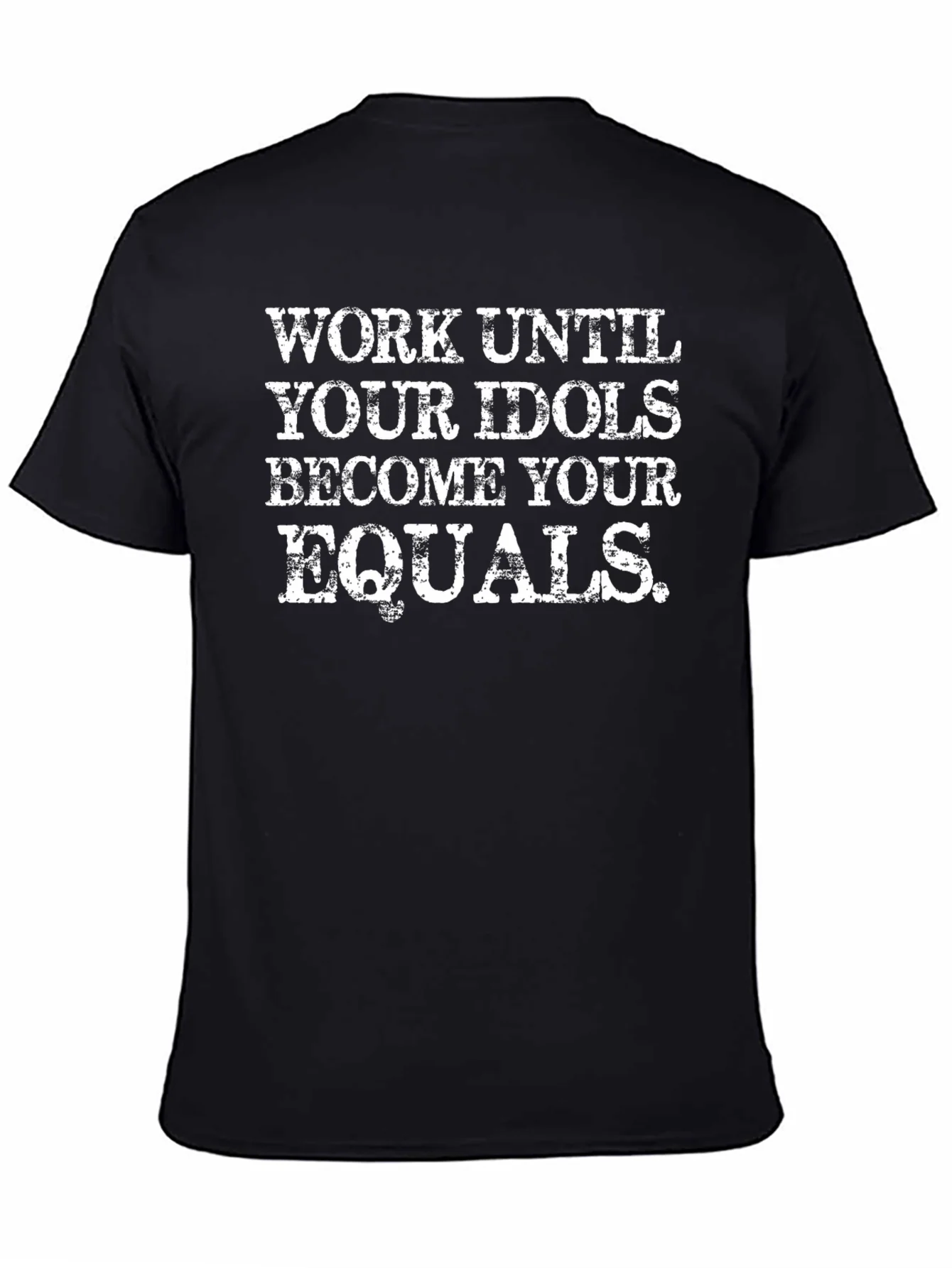 Work Until Your Idols Become Your Equals T-Shirt