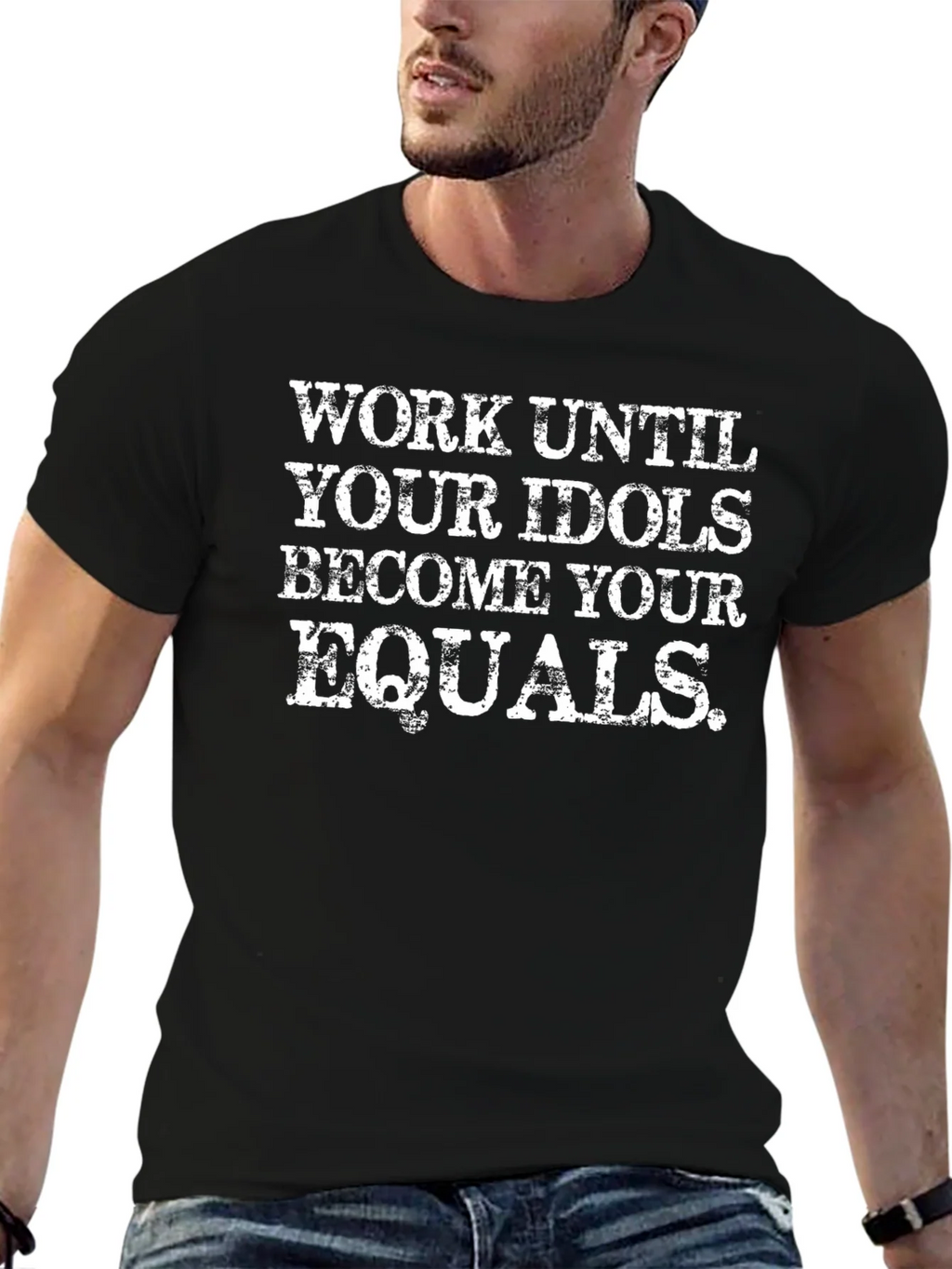 Work Until Your Idols Become Your Equals T-Shirt