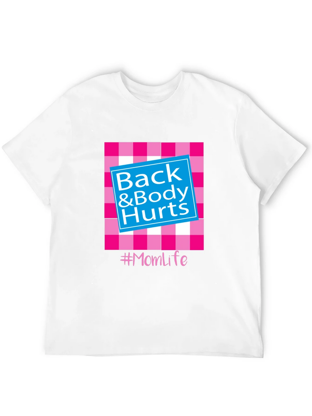 Back & Body Hurts #Momlife T-Shirt