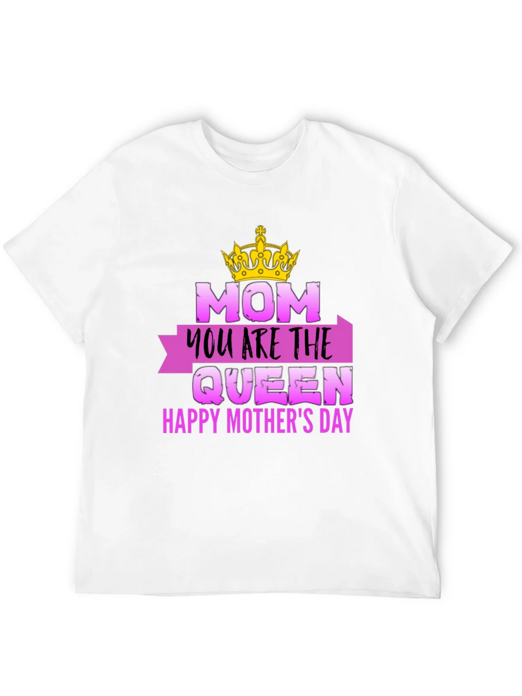 Mom You Are The Queen Mothers Day T-Shirt