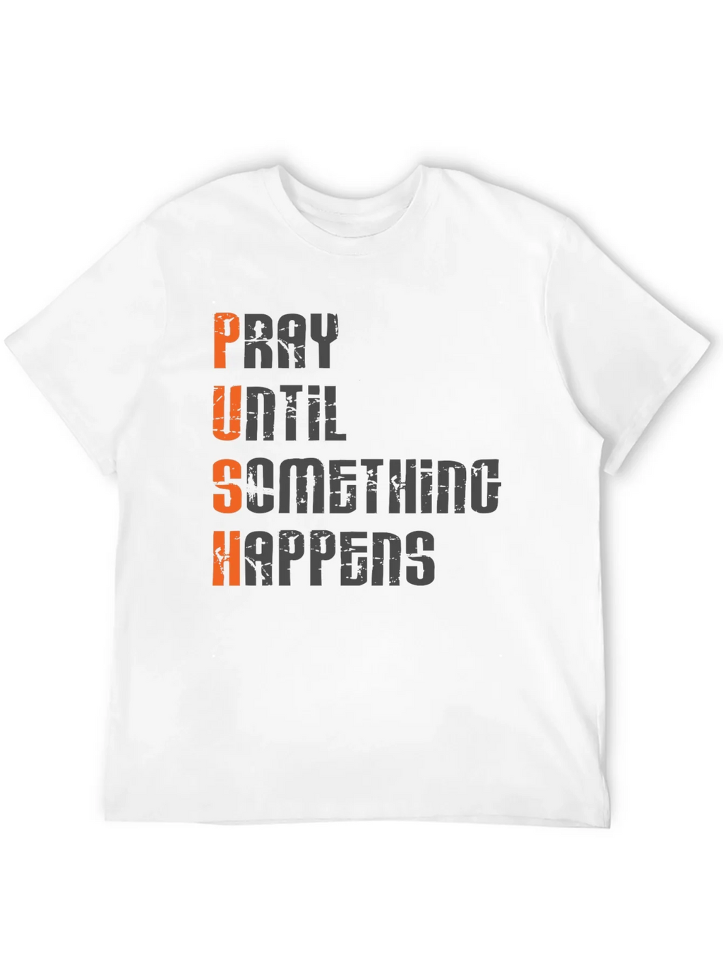Motivational PUSH T-Shirt - Pray Until Something Happens