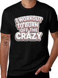 Workout to Burn Off Crazy T-Shirt