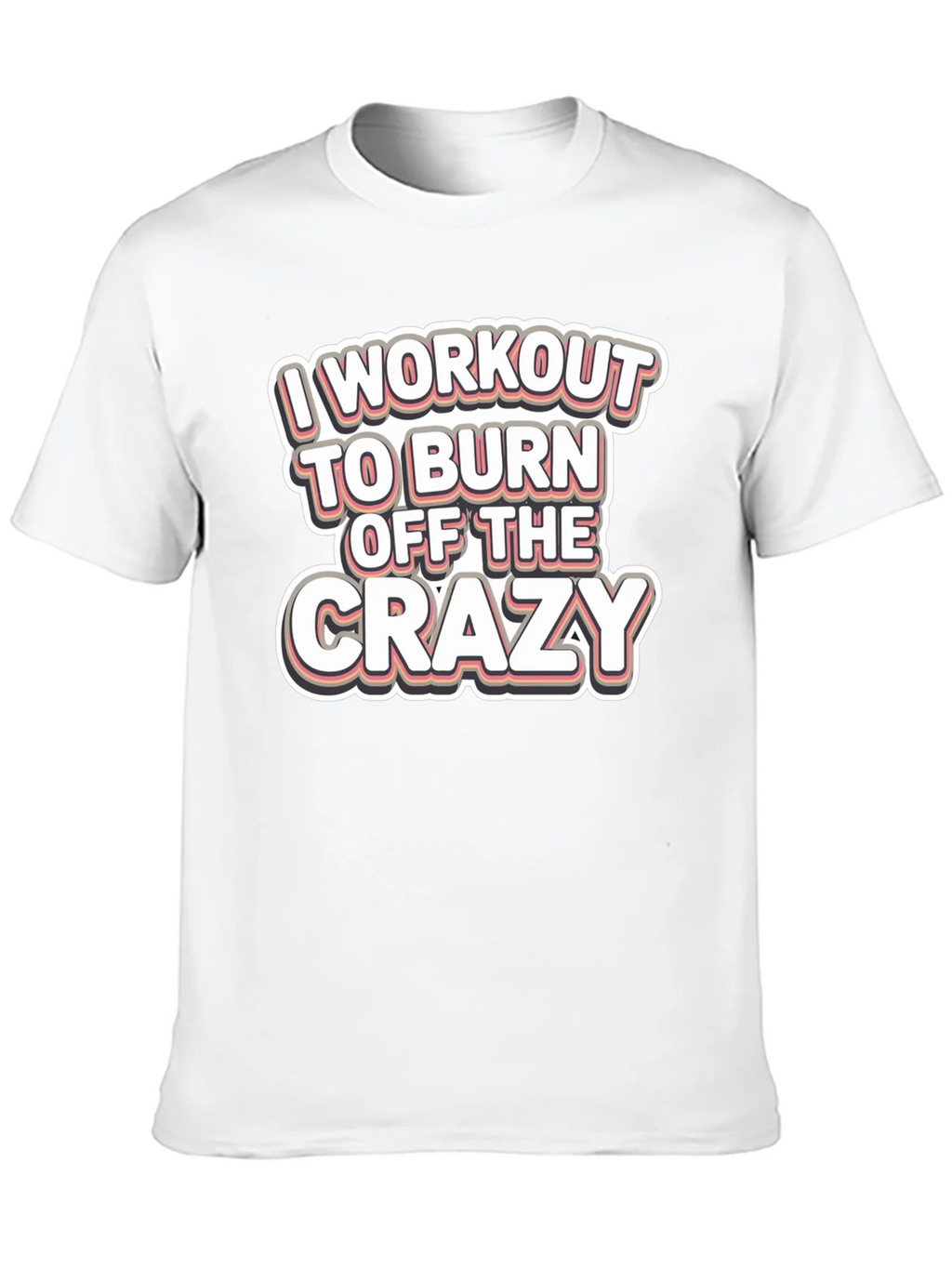 Workout to Burn Off Crazy T-Shirt