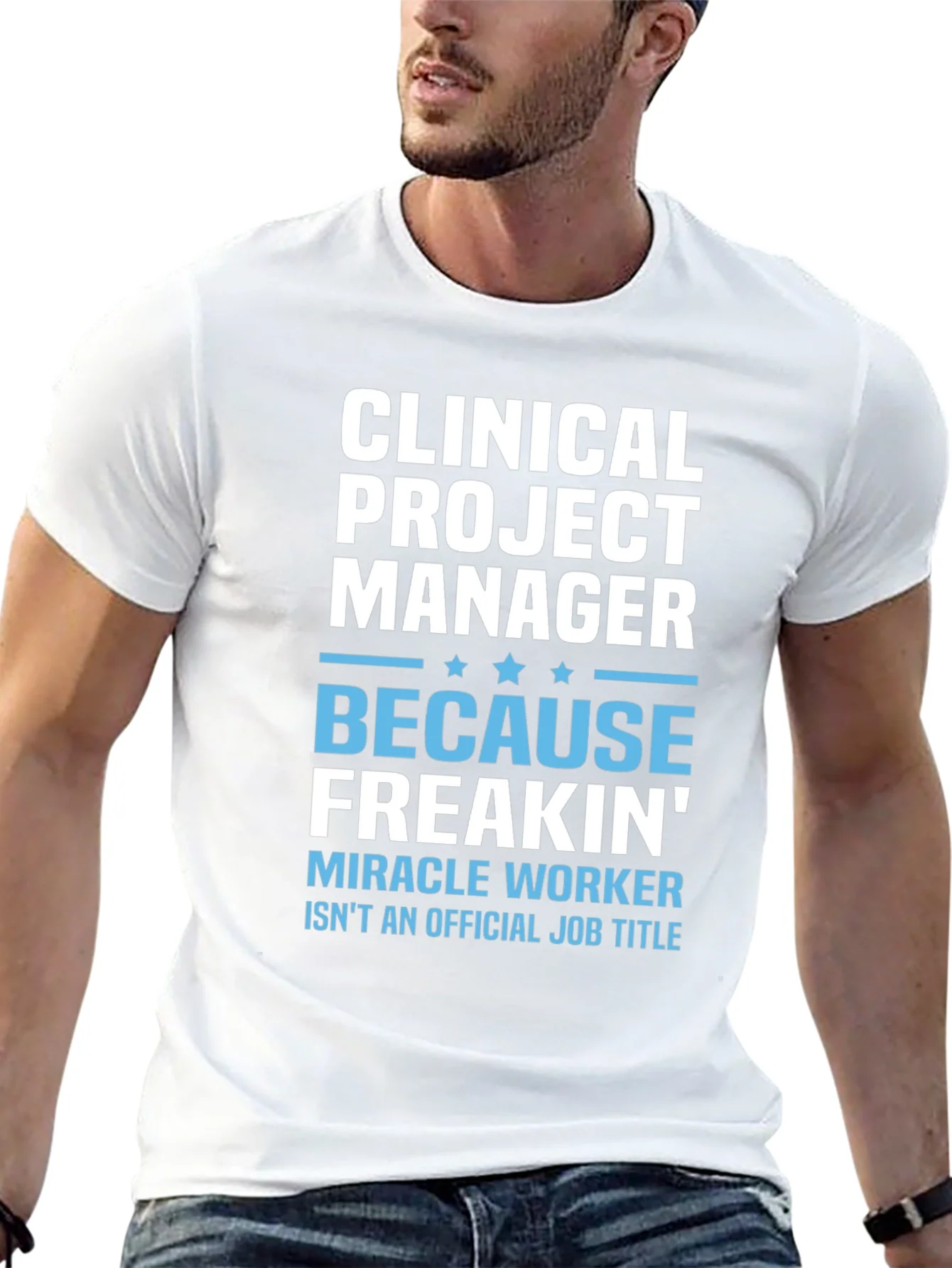 Clinical Project Manager Because Freakin Miracle Worker T-Shirt
