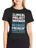 Clinical Project Manager Because Freakin Miracle Worker T-Shirt