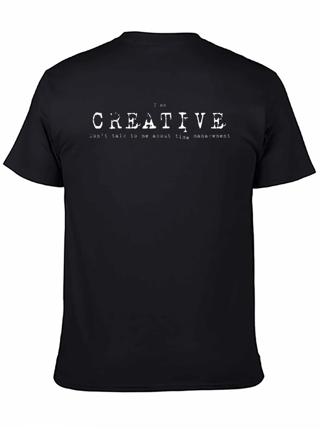 I am Creative - Funny Slogan T-Shirt