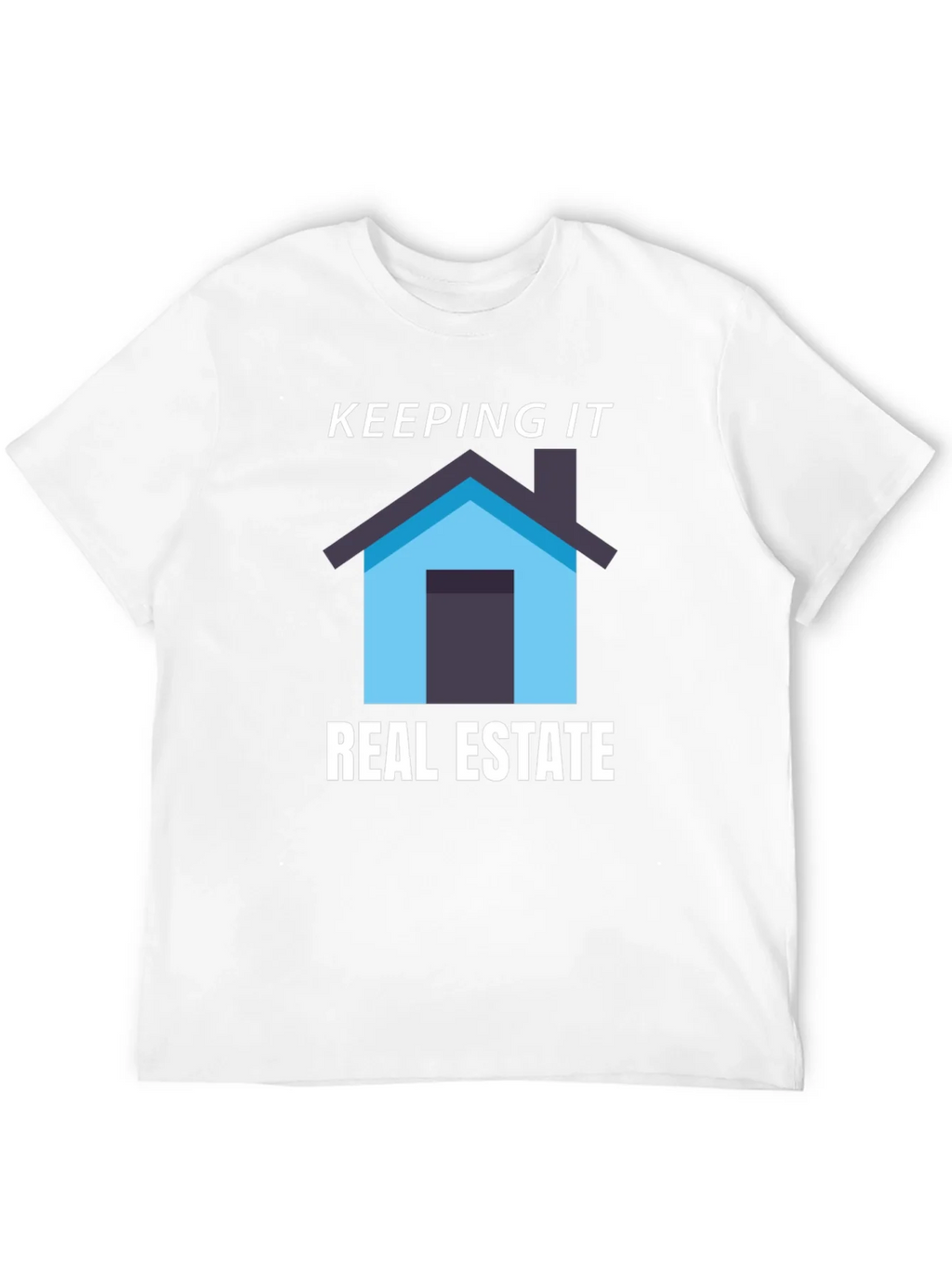 Keeping it Real Estate T-Shirt - Home Graphic