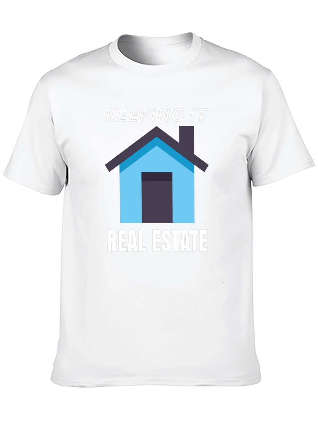 Keeping it Real Estate T-Shirt - Home Graphic