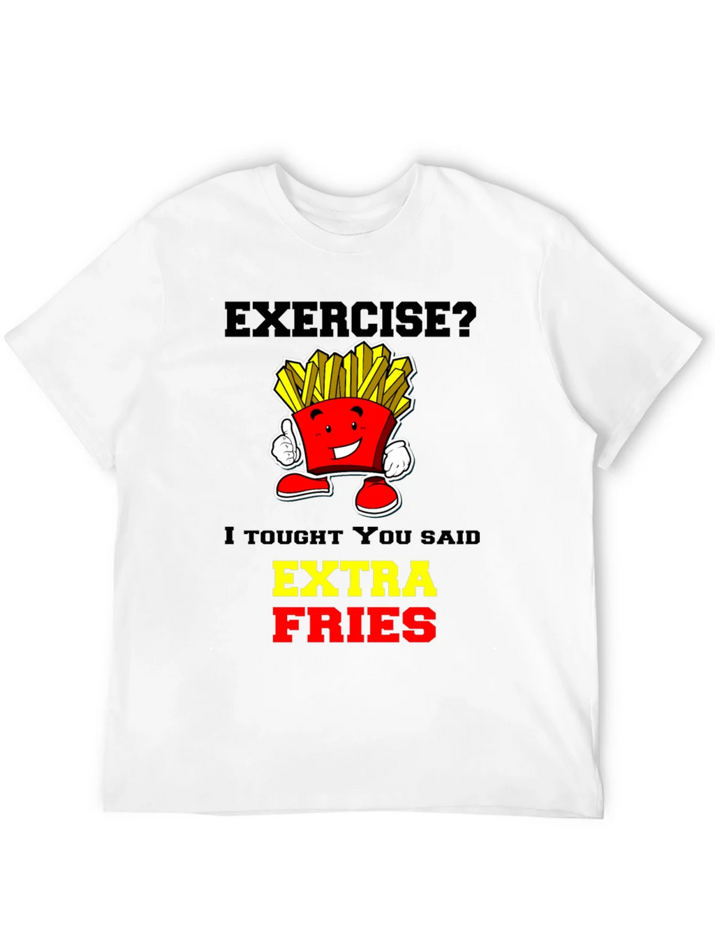 Exercise? Extra Fries T-Shirt - Funny Foodie Tee