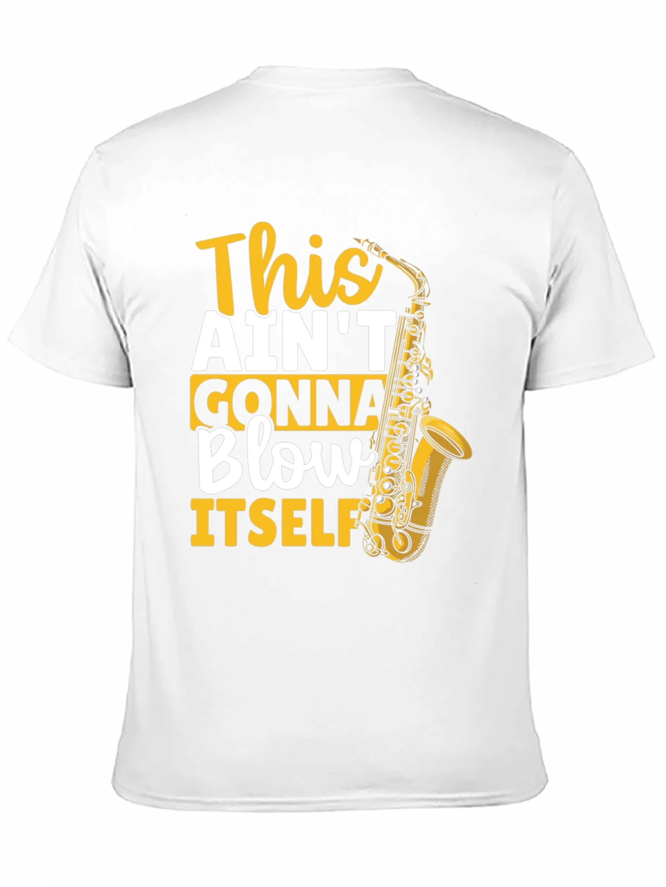 This Aint Gonna Blow Itself Saxophone T-Shirt