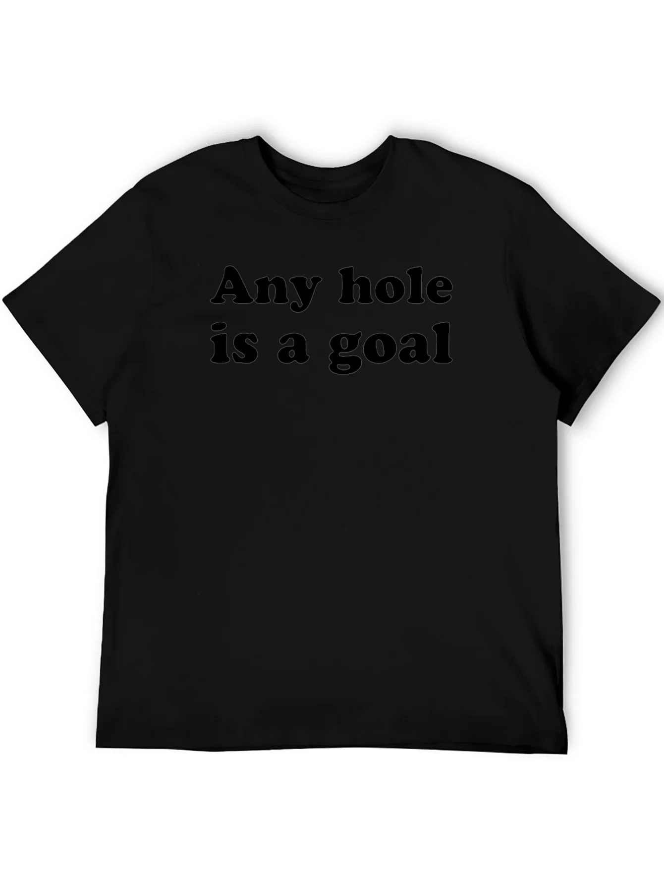 Any Hole Is A Goal T-Shirt - Humorous Slogan Tee