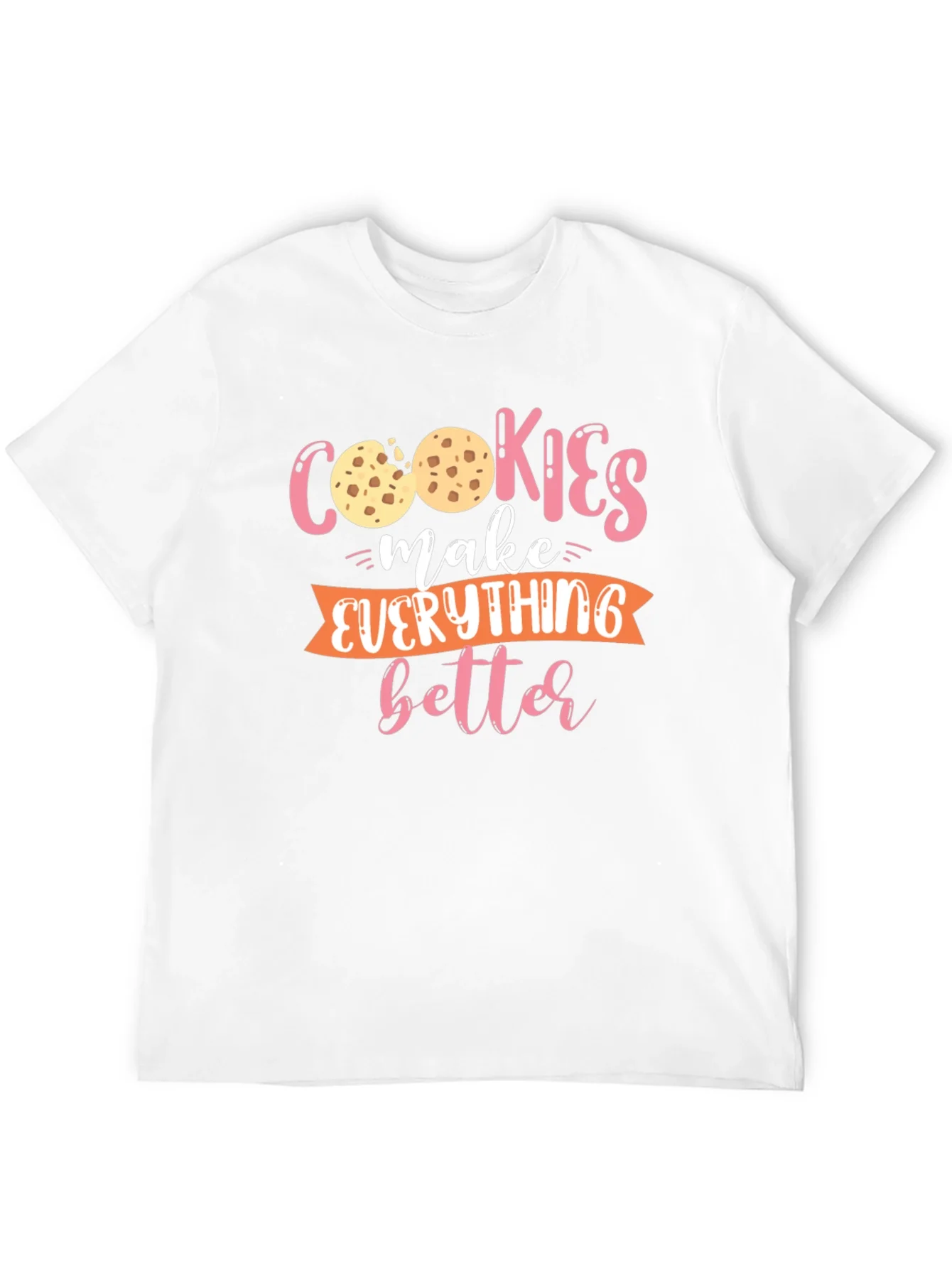 Cookies Make Everything Better - Graphic T-Shirt