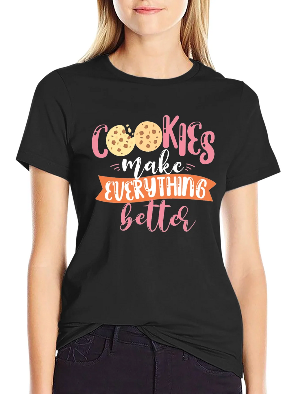 Cookies Make Everything Better - Graphic T-Shirt