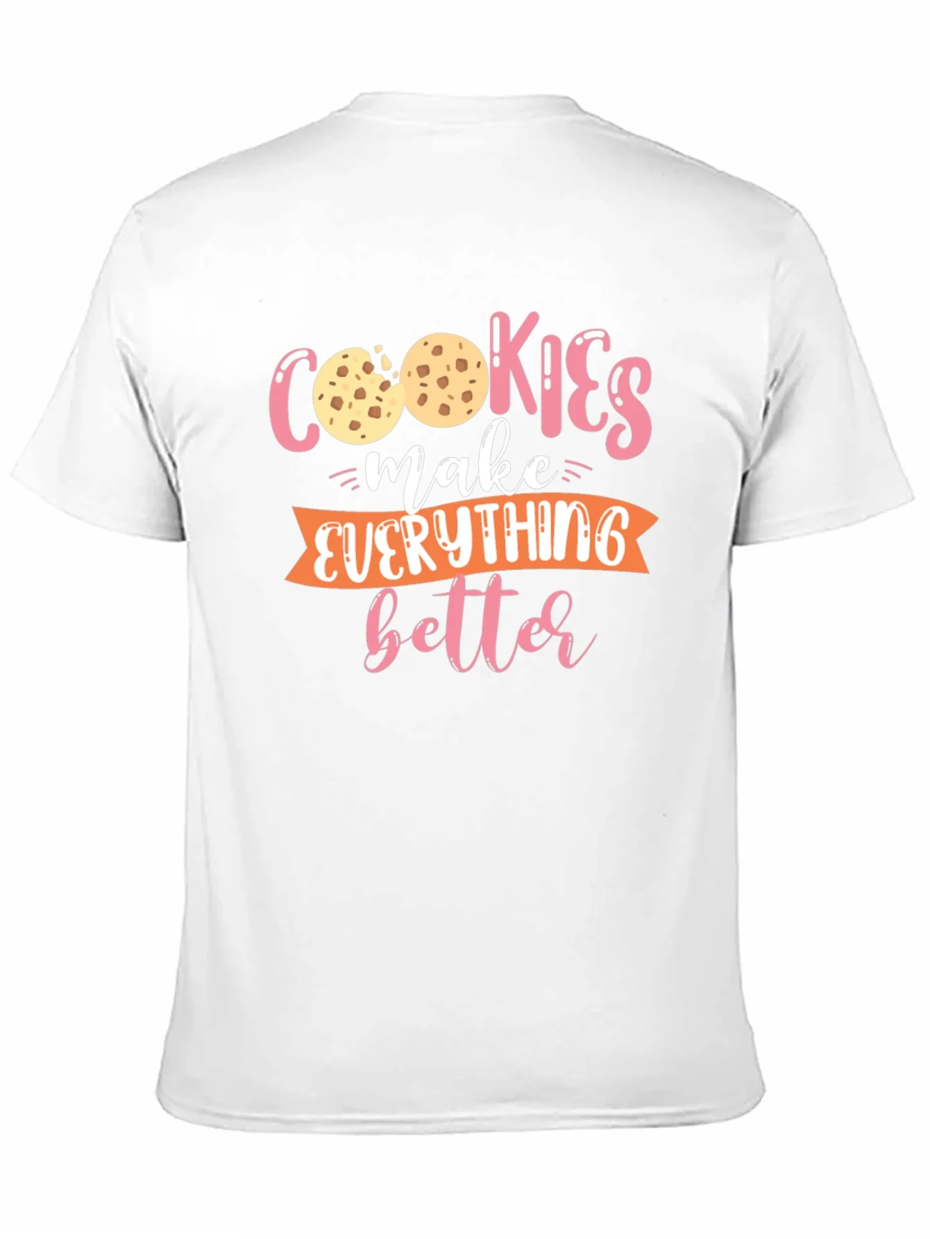 Cookies Make Everything Better - Graphic T-Shirt