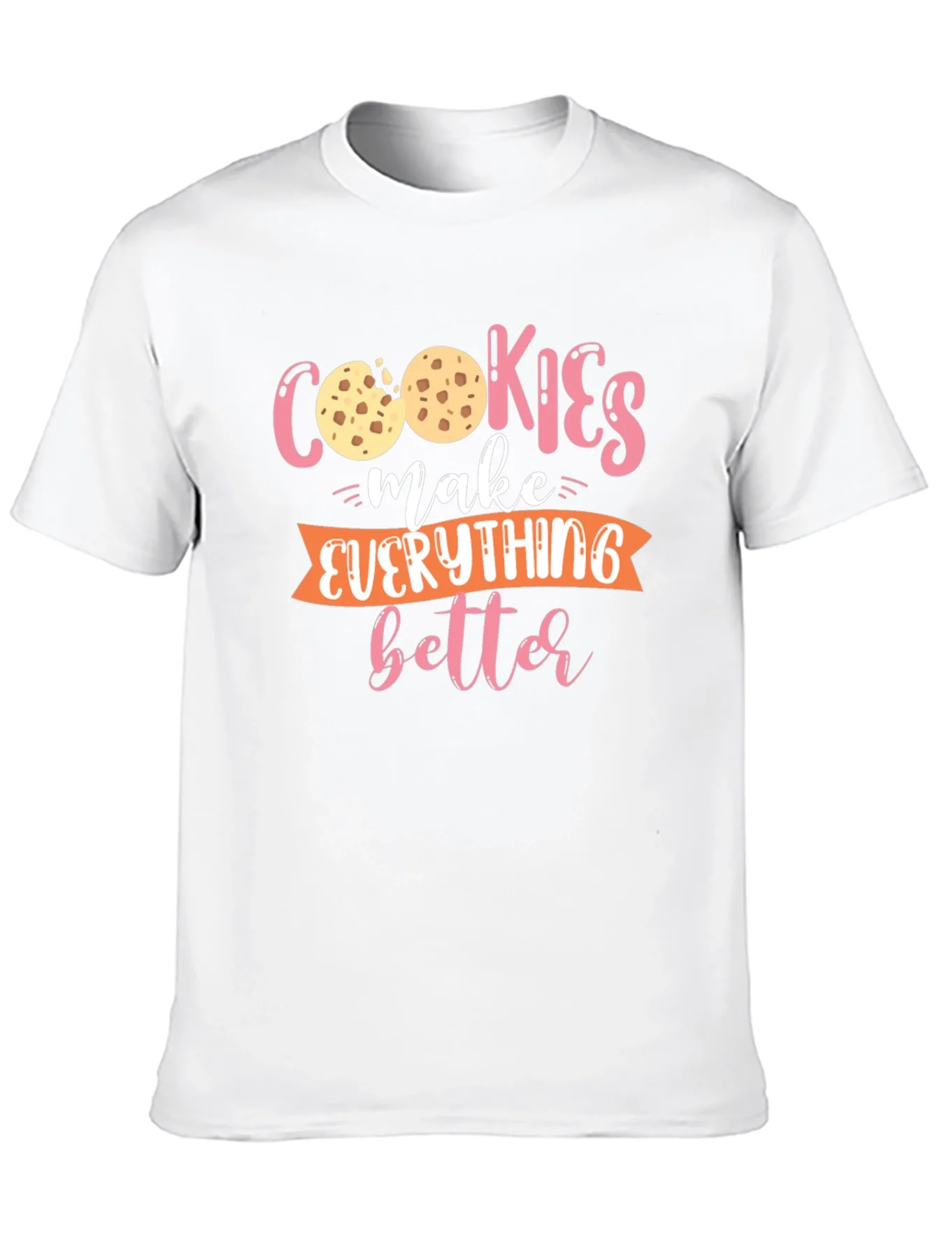 Cookies Make Everything Better - Graphic T-Shirt