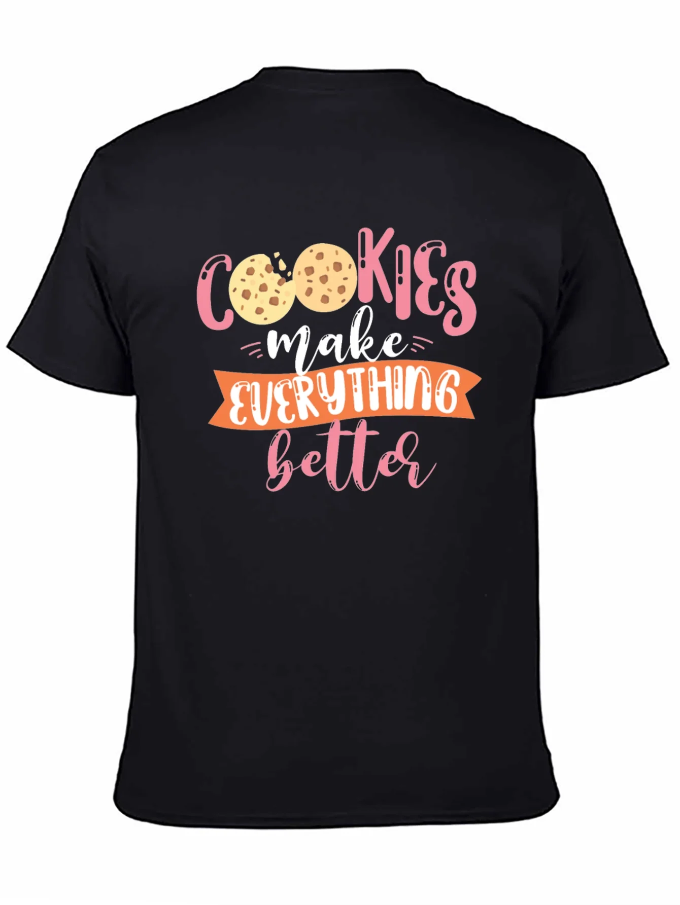 Cookies Make Everything Better - Graphic T-Shirt